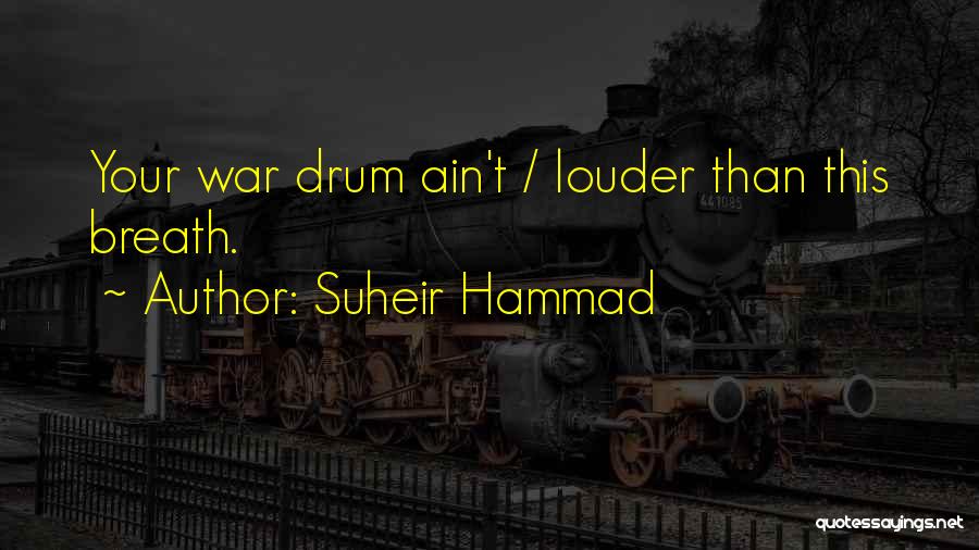 Suheir Hammad Quotes: Your War Drum Ain't / Louder Than This Breath.