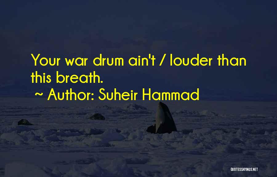 Suheir Hammad Quotes: Your War Drum Ain't / Louder Than This Breath.