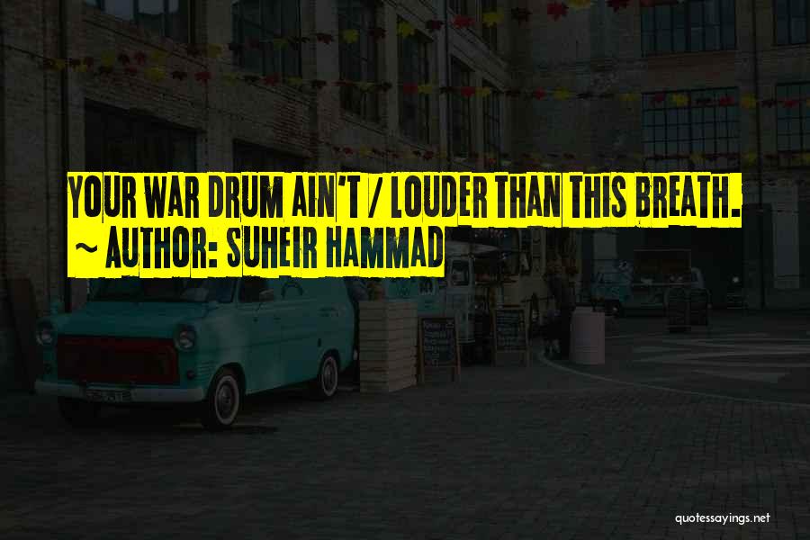 Suheir Hammad Quotes: Your War Drum Ain't / Louder Than This Breath.