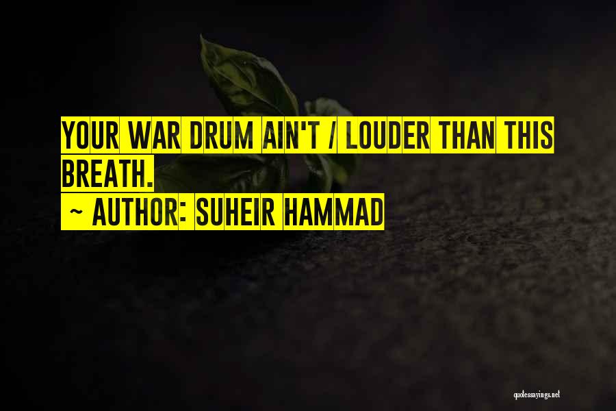Suheir Hammad Quotes: Your War Drum Ain't / Louder Than This Breath.