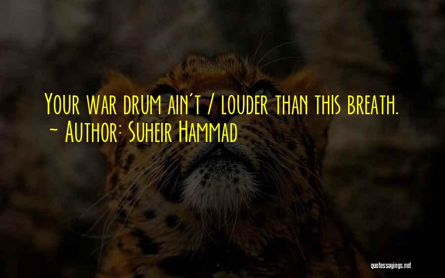 Suheir Hammad Quotes: Your War Drum Ain't / Louder Than This Breath.