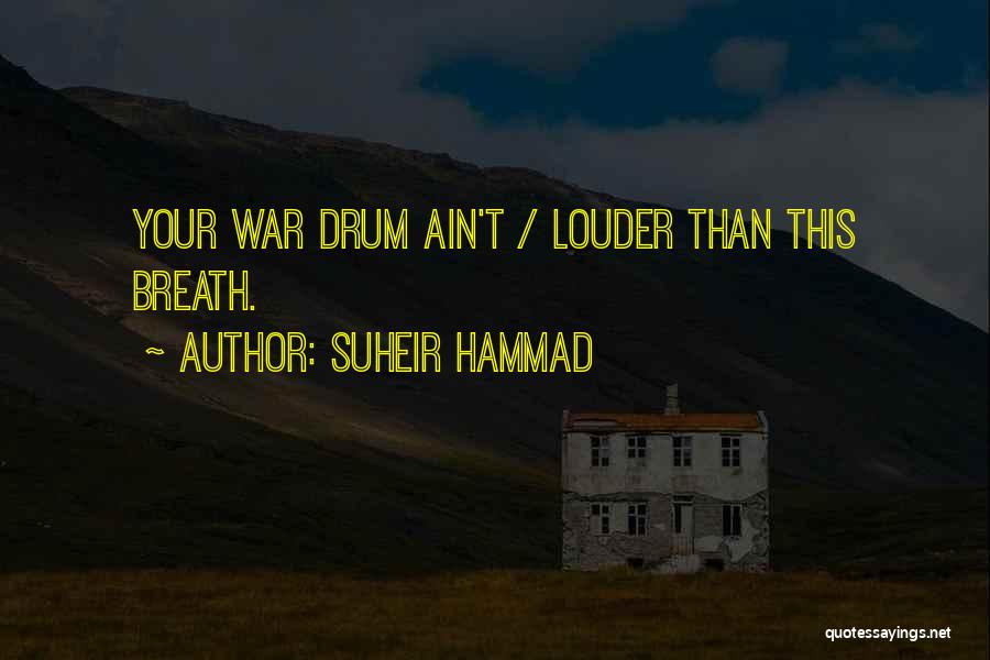 Suheir Hammad Quotes: Your War Drum Ain't / Louder Than This Breath.