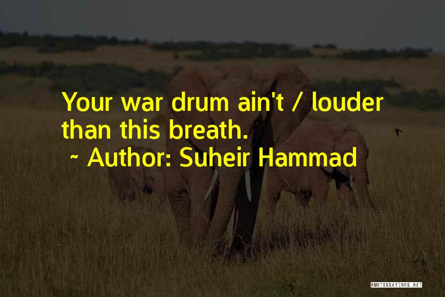 Suheir Hammad Quotes: Your War Drum Ain't / Louder Than This Breath.