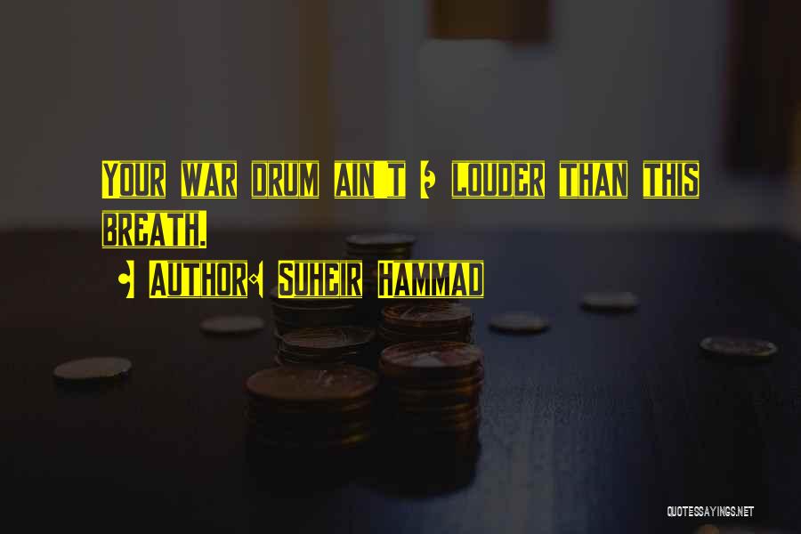 Suheir Hammad Quotes: Your War Drum Ain't / Louder Than This Breath.