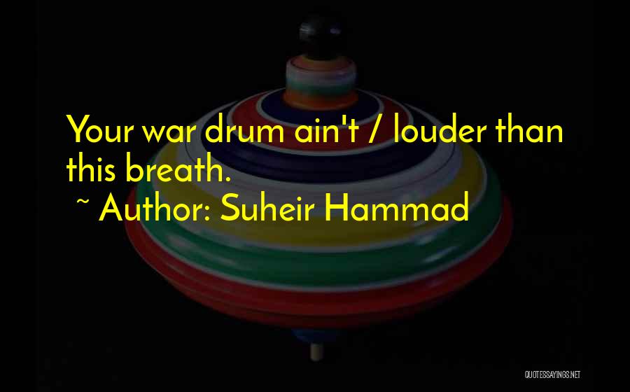 Suheir Hammad Quotes: Your War Drum Ain't / Louder Than This Breath.