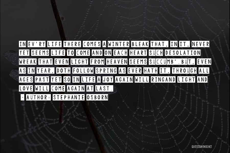 Stephanie Osborn Quotes: In Ev'ry Life There Comes A Winter Bleak That, In It, Never Yet Seems Life To Come And On Each