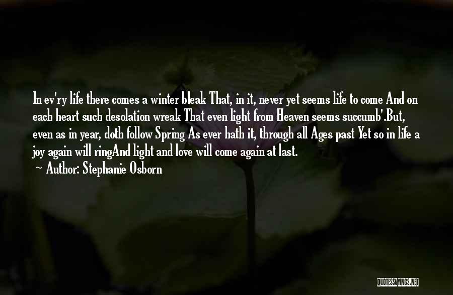 Stephanie Osborn Quotes: In Ev'ry Life There Comes A Winter Bleak That, In It, Never Yet Seems Life To Come And On Each