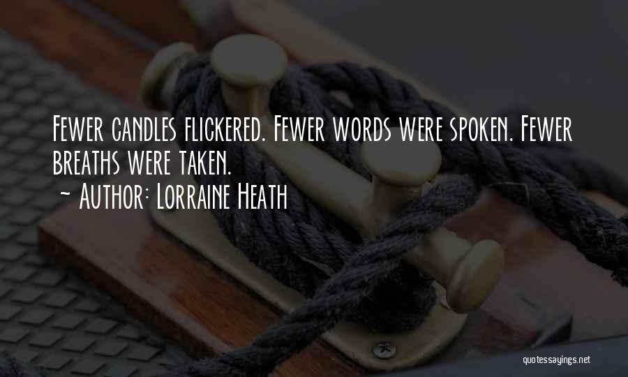 Lorraine Heath Quotes: Fewer Candles Flickered. Fewer Words Were Spoken. Fewer Breaths Were Taken.