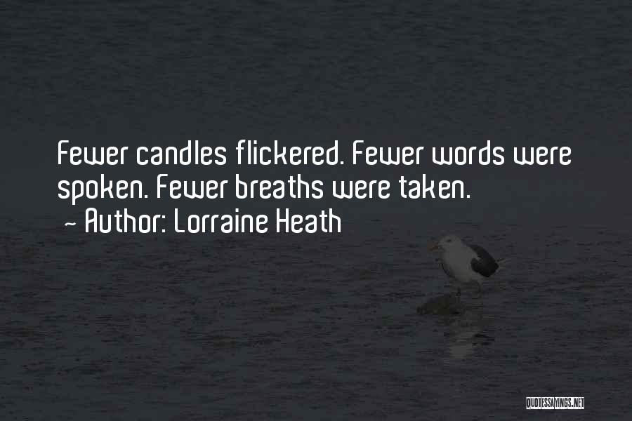 Lorraine Heath Quotes: Fewer Candles Flickered. Fewer Words Were Spoken. Fewer Breaths Were Taken.