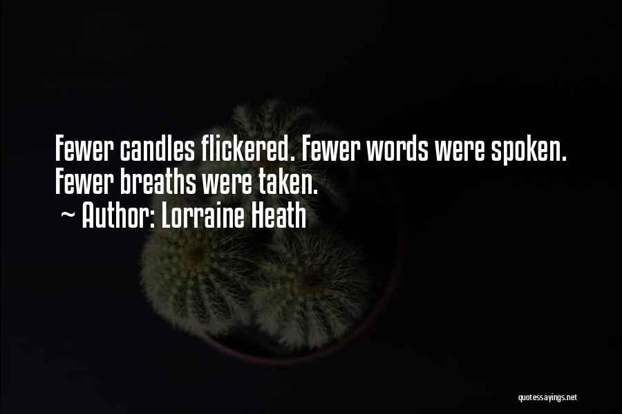 Lorraine Heath Quotes: Fewer Candles Flickered. Fewer Words Were Spoken. Fewer Breaths Were Taken.