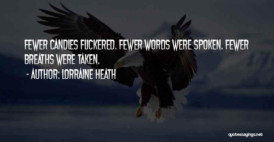 Lorraine Heath Quotes: Fewer Candles Flickered. Fewer Words Were Spoken. Fewer Breaths Were Taken.