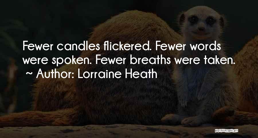 Lorraine Heath Quotes: Fewer Candles Flickered. Fewer Words Were Spoken. Fewer Breaths Were Taken.