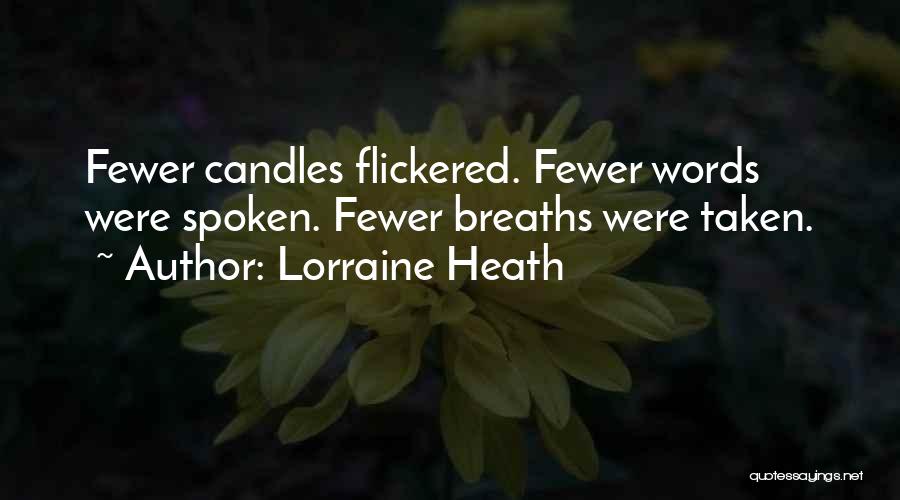 Lorraine Heath Quotes: Fewer Candles Flickered. Fewer Words Were Spoken. Fewer Breaths Were Taken.