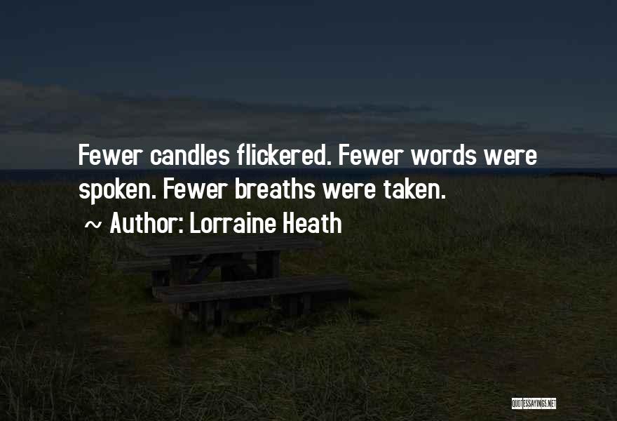 Lorraine Heath Quotes: Fewer Candles Flickered. Fewer Words Were Spoken. Fewer Breaths Were Taken.