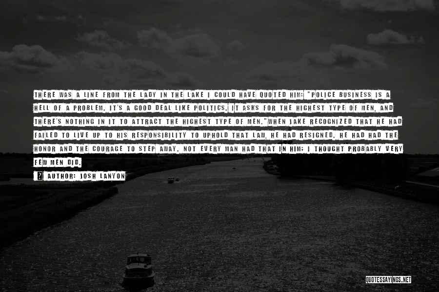 Josh Lanyon Quotes: There Was A Line From The Lady In The Lake I Could Have Quoted Him: Police Business Is A Hell