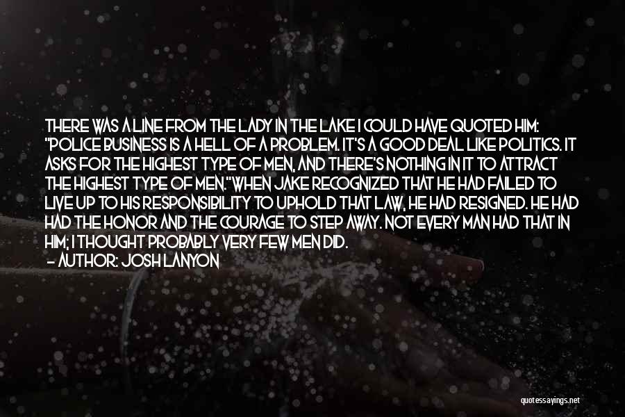 Josh Lanyon Quotes: There Was A Line From The Lady In The Lake I Could Have Quoted Him: Police Business Is A Hell