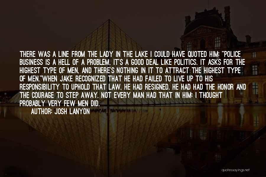Josh Lanyon Quotes: There Was A Line From The Lady In The Lake I Could Have Quoted Him: Police Business Is A Hell