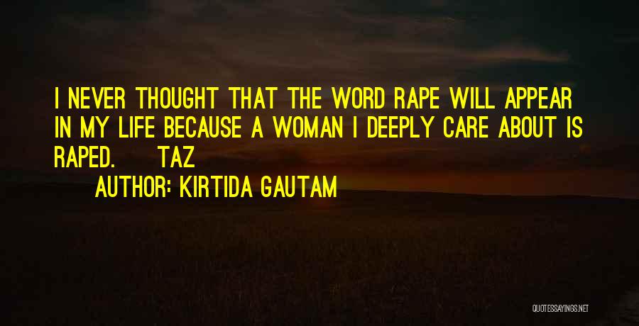 Kirtida Gautam Quotes: I Never Thought That The Word Rape Will Appear In My Life Because A Woman I Deeply Care About Is