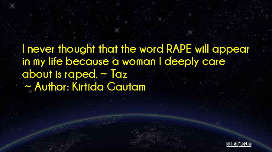 Kirtida Gautam Quotes: I Never Thought That The Word Rape Will Appear In My Life Because A Woman I Deeply Care About Is