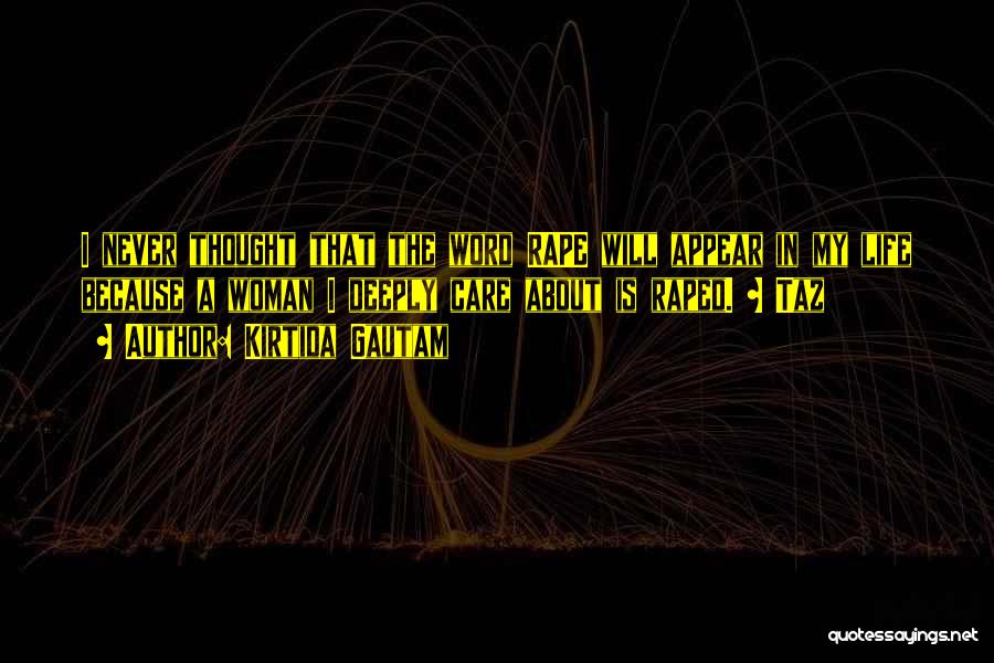 Kirtida Gautam Quotes: I Never Thought That The Word Rape Will Appear In My Life Because A Woman I Deeply Care About Is