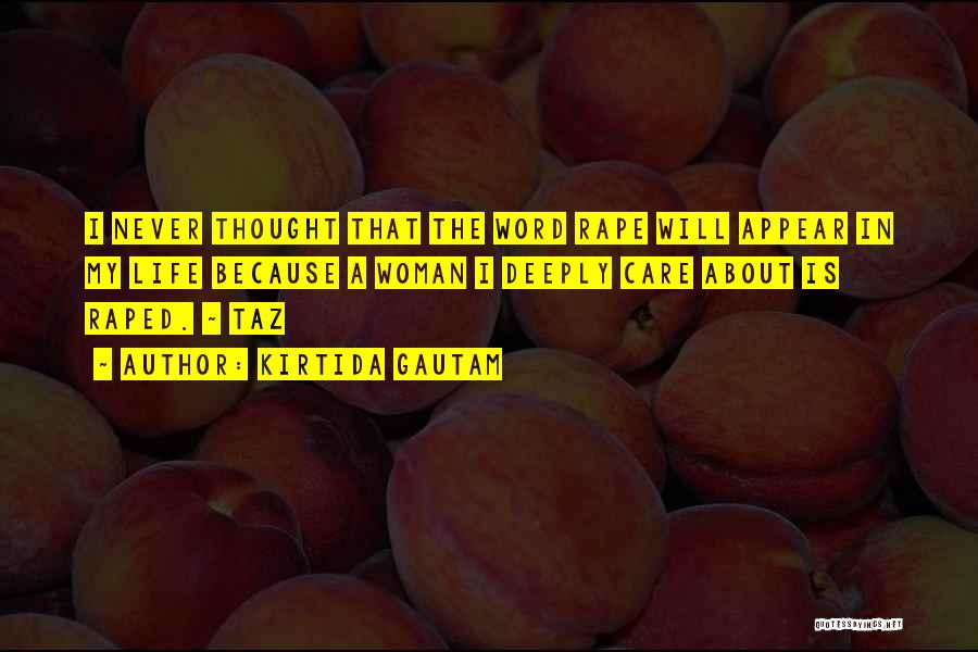 Kirtida Gautam Quotes: I Never Thought That The Word Rape Will Appear In My Life Because A Woman I Deeply Care About Is