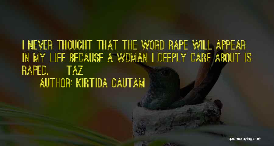 Kirtida Gautam Quotes: I Never Thought That The Word Rape Will Appear In My Life Because A Woman I Deeply Care About Is