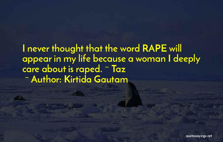 Kirtida Gautam Quotes: I Never Thought That The Word Rape Will Appear In My Life Because A Woman I Deeply Care About Is