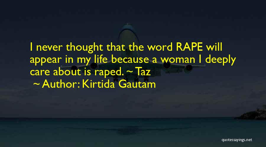 Kirtida Gautam Quotes: I Never Thought That The Word Rape Will Appear In My Life Because A Woman I Deeply Care About Is