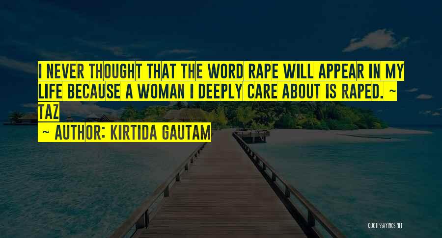 Kirtida Gautam Quotes: I Never Thought That The Word Rape Will Appear In My Life Because A Woman I Deeply Care About Is