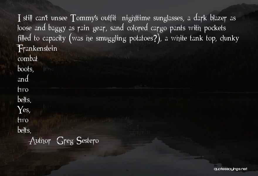 Greg Sestero Quotes: I Still Can't Unsee Tommy's Outfit: Nighttime Sunglasses, A Dark Blazer As Loose And Baggy As Rain Gear, Sand-colored Cargo