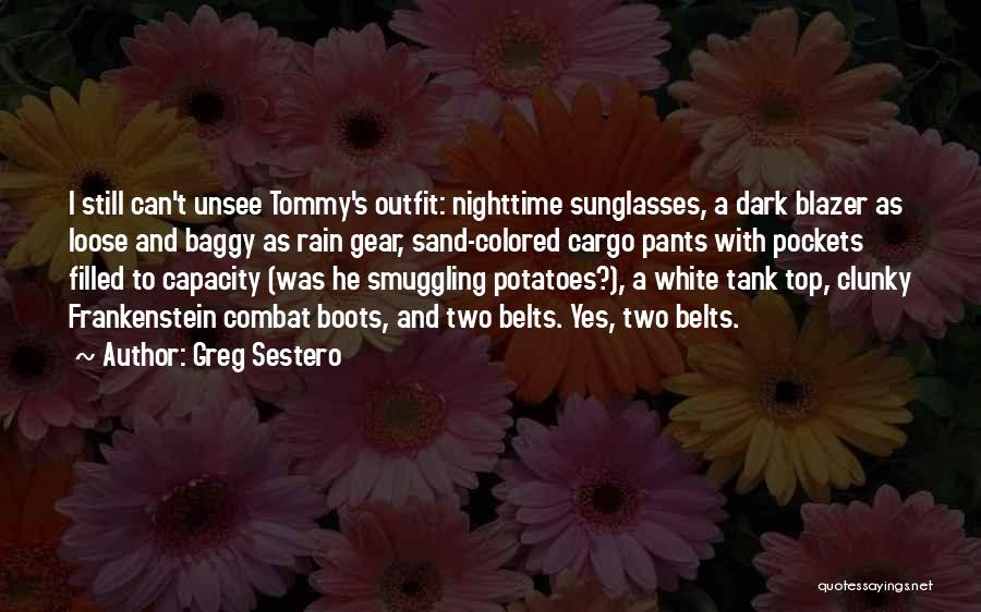 Greg Sestero Quotes: I Still Can't Unsee Tommy's Outfit: Nighttime Sunglasses, A Dark Blazer As Loose And Baggy As Rain Gear, Sand-colored Cargo