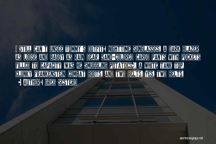 Greg Sestero Quotes: I Still Can't Unsee Tommy's Outfit: Nighttime Sunglasses, A Dark Blazer As Loose And Baggy As Rain Gear, Sand-colored Cargo