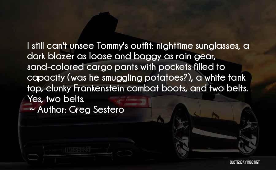 Greg Sestero Quotes: I Still Can't Unsee Tommy's Outfit: Nighttime Sunglasses, A Dark Blazer As Loose And Baggy As Rain Gear, Sand-colored Cargo