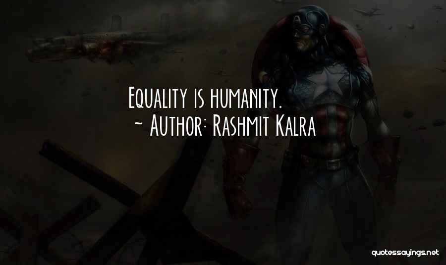 Rashmit Kalra Quotes: Equality Is Humanity.