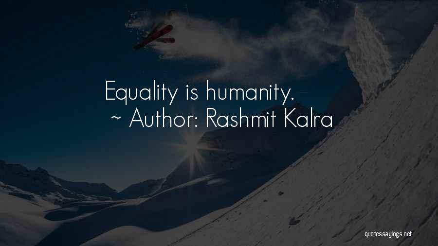 Rashmit Kalra Quotes: Equality Is Humanity.