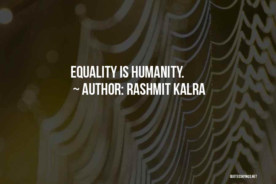 Rashmit Kalra Quotes: Equality Is Humanity.