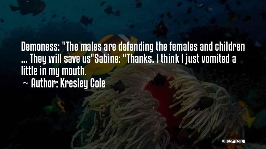 Kresley Cole Quotes: Demoness: The Males Are Defending The Females And Children ... They Will Save Ussabine: Thanks. I Think I Just Vomited