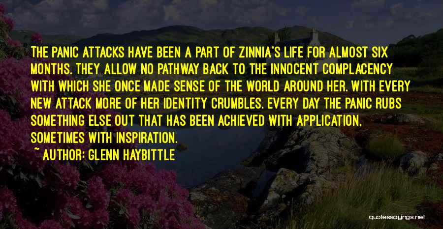 Glenn Haybittle Quotes: The Panic Attacks Have Been A Part Of Zinnia's Life For Almost Six Months. They Allow No Pathway Back To