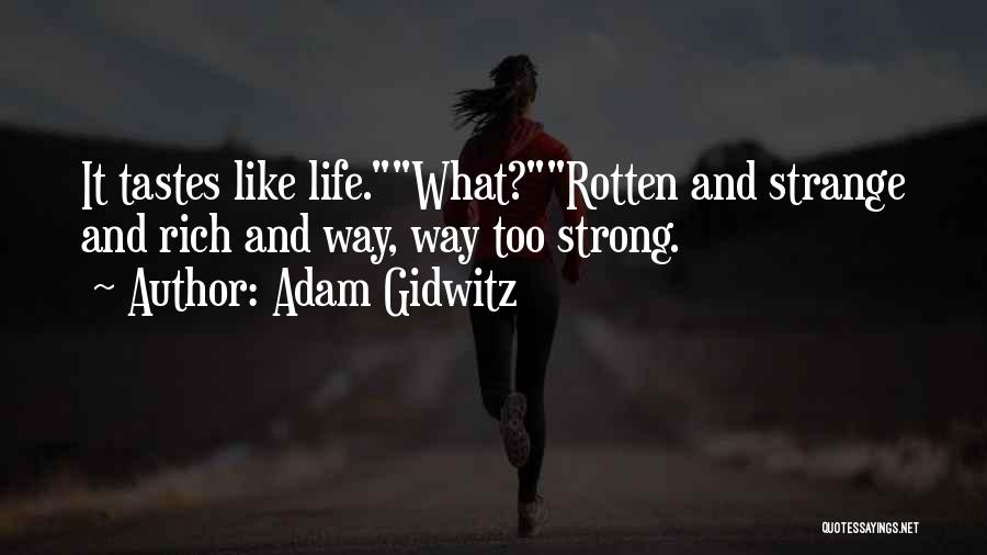 Adam Gidwitz Quotes: It Tastes Like Life.what?rotten And Strange And Rich And Way, Way Too Strong.