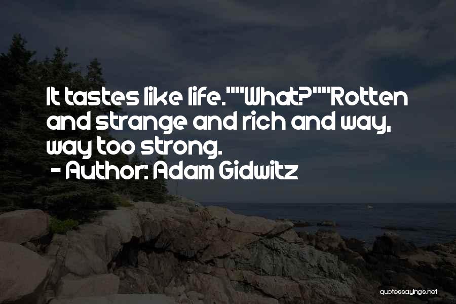 Adam Gidwitz Quotes: It Tastes Like Life.what?rotten And Strange And Rich And Way, Way Too Strong.