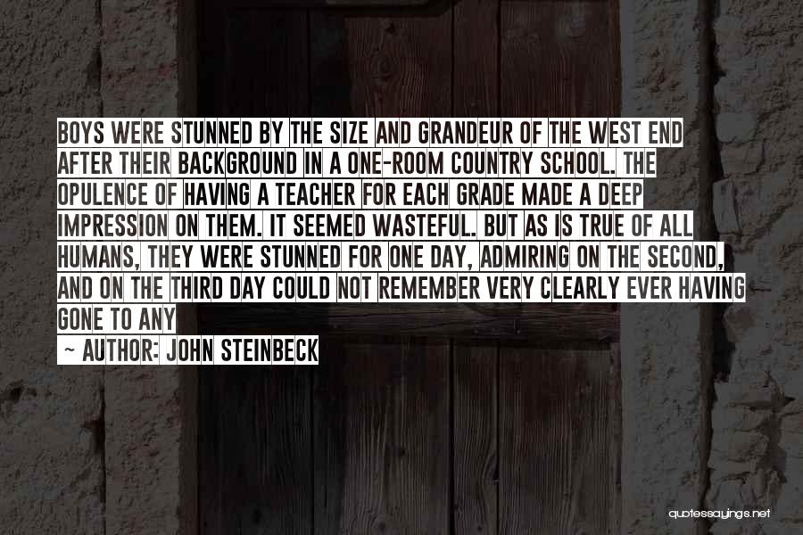 John Steinbeck Quotes: Boys Were Stunned By The Size And Grandeur Of The West End After Their Background In A One-room Country School.