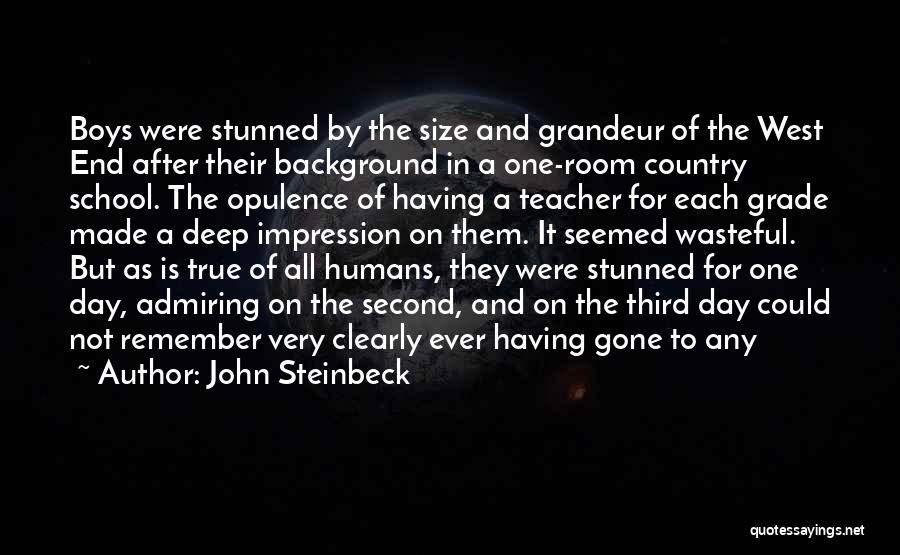 John Steinbeck Quotes: Boys Were Stunned By The Size And Grandeur Of The West End After Their Background In A One-room Country School.