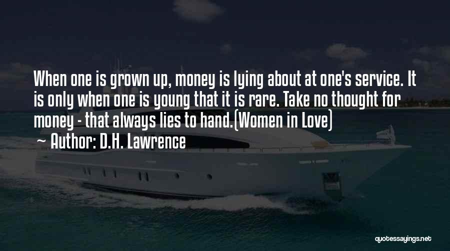 D.H. Lawrence Quotes: When One Is Grown Up, Money Is Lying About At One's Service. It Is Only When One Is Young That