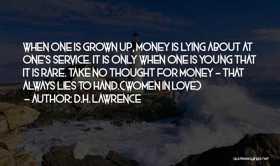 D.H. Lawrence Quotes: When One Is Grown Up, Money Is Lying About At One's Service. It Is Only When One Is Young That