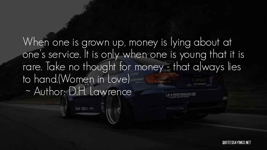 D.H. Lawrence Quotes: When One Is Grown Up, Money Is Lying About At One's Service. It Is Only When One Is Young That