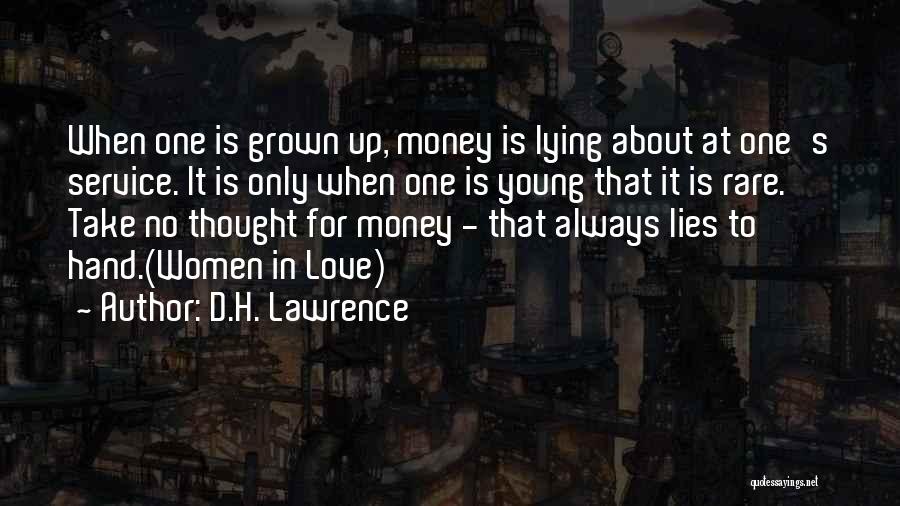 D.H. Lawrence Quotes: When One Is Grown Up, Money Is Lying About At One's Service. It Is Only When One Is Young That