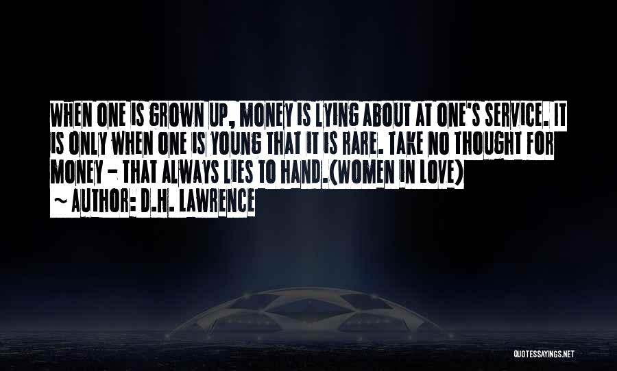 D.H. Lawrence Quotes: When One Is Grown Up, Money Is Lying About At One's Service. It Is Only When One Is Young That