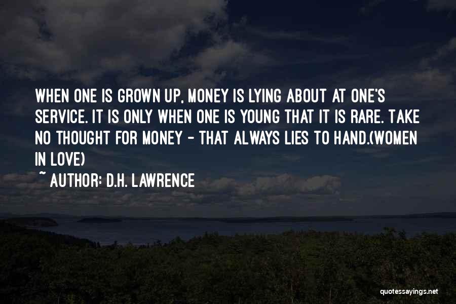 D.H. Lawrence Quotes: When One Is Grown Up, Money Is Lying About At One's Service. It Is Only When One Is Young That