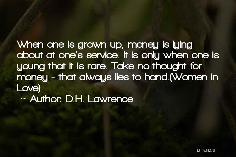 D.H. Lawrence Quotes: When One Is Grown Up, Money Is Lying About At One's Service. It Is Only When One Is Young That