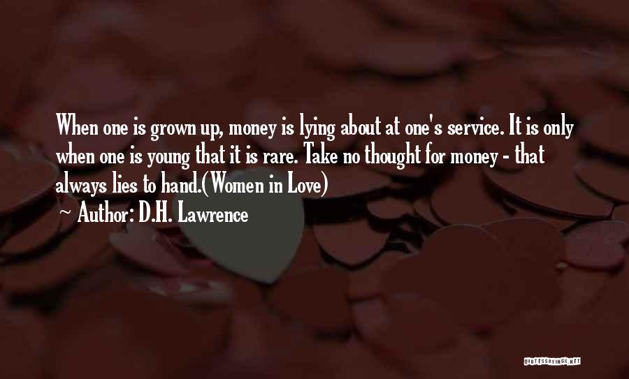 D.H. Lawrence Quotes: When One Is Grown Up, Money Is Lying About At One's Service. It Is Only When One Is Young That